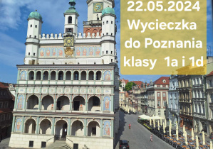 Na rynku miejskim stoi ratusz i kolorowe kamienice. Widać również napis: 22.05.2024 Wycieczka do Poznania klasy 1a i 1d.